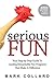 Serious Fun: Your Step-by-S...