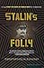 Stalin's Folly: The Tragic ...