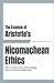 The Essence of Aristotle's Nicomachean Ethics by Hunter Lewis