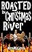 Roasted in Christmas River ...