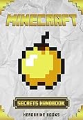 Minecraft Handbook: Ultimate Minecraft Secrets: An Unofficial Guide to Minecraft Secrets, Tips, Tricks, and Hints That You May Not Know (Ultimate Minecraft Guide Books Book 1)
