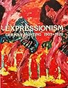 Expressionism: German Painting, 1905-1920 (English and German Edition) Expressionism: German Painting, 1905-1920 (English and German Edition)