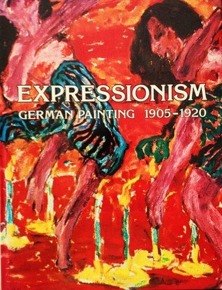 Expressionism: German Painting, 1905-1920 (English and German Edition)