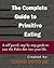 The Complete Guide to Primitive Eating: A self paced, step by step guide to ease into a Paleo lifestyle.