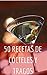 50 Recetas de Cócteles y Tragos: Los tragos más originales y deliciosos para tus invitados (Spanish Edition)