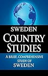 SWEDEN Country Studies: A brief, comprehensive study of Sweden