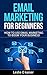 Email Marketing for Beginners: How to use email Marketing to Boom Your Business!