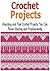 Crochet Projects: Amazing and Fast Crochet Projects You Can Finish Quickly and Professionally: (Crochet, Crochet for Beginners, How to Crochet, Crochet ... Sewing, Yarn Crochet for Beginners)