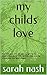 my childs love by Sarah Nash