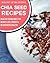 Chia Seed Recipes: Healthy ...