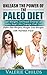 Paleo Diet: Unleash the Power of the Paleo Diet: Lose Weight, Increase Energy and Create Real Life Change That Lasts: Paleo Recipes, Weight Loss Recipes ... Loss Diet, anti-inflammatory diet, Book 1)