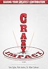 Crazy Impact: Making Your Greatest Contribution in Work, Home and Life