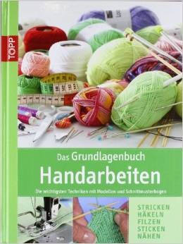Das Grundlagenbuch Handarbeiten: Die wichtigsten Techniken mit Modellen und Schnittmusterbogen