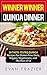 Winner Winner Quinoa Dinner: 30 Taste-Tested Quinoa Recipes for Gluten-Free Diets, Vegans, Vegetarians, and The Rest of Us