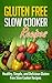 Gluten Free Slow Cooker Recipes: Healthy, Simple, and Delicious Gluten Free Slow Cooker Recipes