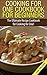 Cooking for One Cookbook for Beginners: The Ultimate Recipe Cookbook for Cooking for One! (Recipes, Dinner, Breakfast, Lunch, Easy Recipes, Healthy, Quick Cooking, Cooking, healthy snacks, deserts)