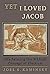 Yet I Loved Jacob: Reclaiming the Biblical Concept of Election