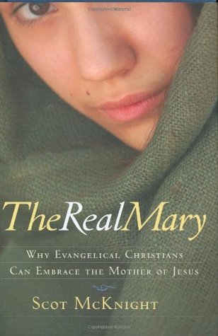 The Real Mary: Why Evangelical Christians Can Embrace the Mother of Jesus (Hardcover)
