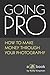 Going Pro: How to Make Money Through Your Photography