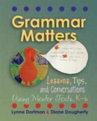 Grammar Matters: Lessons, Tips, & Conversations Using Mentor Texts, K-6 (Paperback)