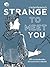 Strange to Meet You | น่าแปลกที่แปลกหน้า by เจนมานะ