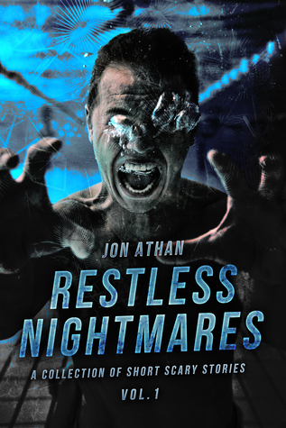 Restless Nightmares Vol. 1: A Collection of Short Scary Stories (Kindle Edition)