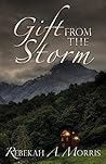 Gift from the Storm by Rebekah A. Morris