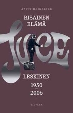 Risainen elämä: Juice Leskinen 1950–2006 (Hardcover)