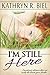 I'm Still Here by Kathryn R. Biel