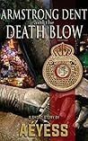 Armstrong Dent and the Death Blow (A Classified Armstrong Dent Adventure - Season 1 Book 10)