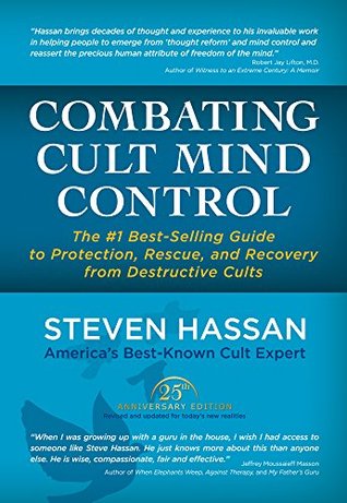 Combating Cult Mind Control: The Guide to Protection, Rescue and Recovery from Destructive Cults