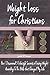 Weight Loss for Christians: How I Discovered 5 Lifestyle Secrets of Losing Weight According To The Bible that Changed My Life