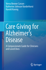 Care Giving for Alzheimer’s Disease - A Compassionate Guide for Clinicians and Loved Ones
