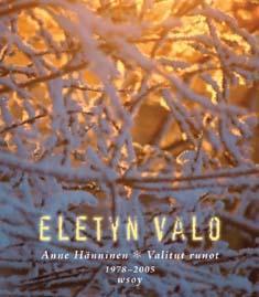 Eletyn valo: valitut runot 1978–2005