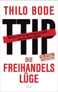 Die Freihandelslüge: Warum TTIP nur den Konzernen nützt - und uns allen schadet (Hardcover)