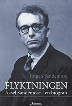 Flyktningen. Aksel Sandemose - en biografi