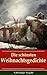 Die schönsten Weihnachtsgedichte (Über 100 Titel in einem Band) - Vollständige Ausgabe: Eine Sammlung der Weihnachtsgedichte von den berühmtesten deutschen ... blendend + Christnacht...