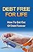 Debt Free For Life : How To Get Out Of Debt Forever (Debt Free,Debt Management,Debt Free Living)