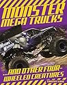 Monster Mega Trucks: . . . And Other Four-Wheeled Creatures