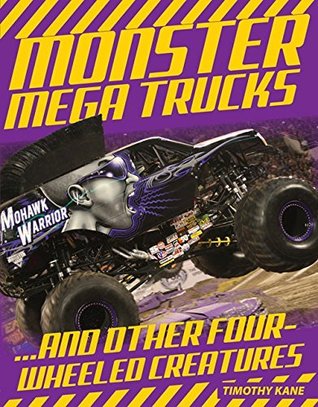 Monster Mega Trucks: . . . And Other Four-Wheeled Creatures (Kindle Edition)