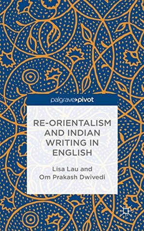 Re-Orientalism and Indian Writing in English (Kindle Edition)