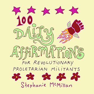 100 Daily Affirmations for Revolutionary Proletarian Militants (Daily Affirmations for Revolutioanry Proletarian Militants Book 1)