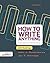How to Write Anything: A Guide and Reference with Readings, Third Edition