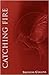 Catching Fire by Suzanne Collins Catching Fire by Suzanne Collins