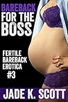 Bareback for the Boss (Fertile Bareback Erotica Book 3)