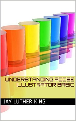 Understanding Adobe illustrator basic (Kindle Edition)