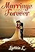 Marriage Forever: Love Principles For An Everlasting Story (true Love, christian marriage, wedding, married, bride, cheating, couple)
