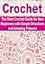 Crochet: The Best Crochet Guide for New Beginners with Simple Directions and Amazing Pictures