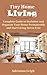 Tiny Home Living: Complete Guide to Declutter and Organize Your Home Permanently and Start Living Stress Free (Home Organization, Home Cleaning)