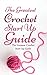 The Greatest Crochet Start Up Guide: Get Good At Crochet With This Fast, Easy & Fun Guide